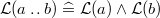 $\mathcal{L}(a \mathbin {.\mkern 1mu.}b) \mathrel {\widehat=}\mathcal{L}(a) \land \mathcal{L}(b)$