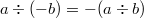 $a\div (-b) = - (a\div b)$