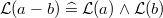 $\mathcal{L}(a-b) \mathrel {\widehat=}\mathcal{L}(a) \land \mathcal{L}(b)$