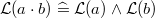 $\mathcal{L}(a\cdot b) \mathrel {\widehat=}\mathcal{L}(a) \land \mathcal{L}(b)$