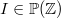 $I\in \mathop {\mathbb P\hbox{}}\nolimits (\mathord {\mathbb Z})$