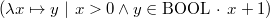 $(\lambda x\mapsto y ~ |~  x>0 \land y\in \mathord {\mathrm{BOOL}}~ \mathord {\mkern 1mu\cdot \mkern 1mu}~  x+1)$