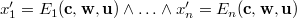 $x_1’ = E_{1}(\mathbf{c},\mathbf{w},\mathbf{u}) \land \ldots \land x_ n’ = E_{n}(\mathbf{c},\mathbf{w},\mathbf{u})$