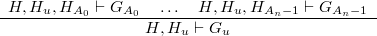 \[ \begin{array}{c} H, H_ u, H_{A_0} \vdash G_{A_0} ~ ~ ~ \ldots ~ ~ ~  H, H_ u, H_{A_ n-1} \vdash G_{A_ n-1} \\ \hline H, H_ u \vdash G_ u \end{array}  \]