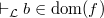 $\vdash _{\mathcal L} b \in \mathop {\mathrm{dom}}\nolimits (f)$
